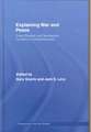 Explaining War and Peace: Case Studies and Necessary Condition Counterfactuals