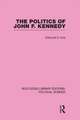 The Politics of John F. Kennedy (Routledge Library Editions: Political Science Volume 1)