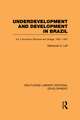 Underdevelopment and Development in Brazil: Volume I: Economic Structure and Change, 1822-1947