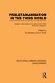 Proletarianisation in the Third World: Studies in the Creation of a Labour Force Under Dependent Capitalism