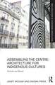 Assembling the Centre: Architecture for Indigenous Cultures: Australia and Beyond