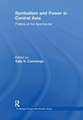 Symbolism and Power in Central Asia: Politics of the Spectacular