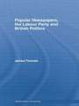 Popular Newspapers, the Labour Party and British Politics