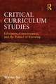 Critical Curriculum Studies: Education, Consciousness, and the Politics of Knowing