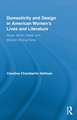 Domesticity and Design in American Women's Lives and Literature: Stowe, Alcott, Cather, and Wharton Writing Home