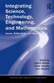 Integrating Science, Technology, Engineering, and Mathematics: Issues, Reflections, and Ways Forward