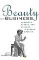 Beauty and Business: Commerce, Gender, and Culture in Modern America