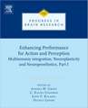 Enhancing Performance for Action and Perception: Multisensory integration, Neuroplasticity and Neuroprosthetics, Part I