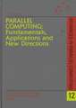 Parallel Computing: Fundamentals, Applications and New Directions