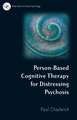 Person–Based Cognitive Therapy for Distressing Psychosis