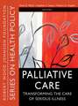 Palliative Care – Transforming the Care of Serious Illness