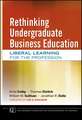 Rethinking Undergraduate Business Education – Liberal Learning for the Profession