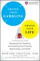 Change Your Gambling, Change Your Life – Strategies for Managing Your Gambling and Improving Your Finances, Relationships, and Health