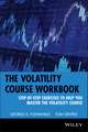 The Volatility Course Workbook – Step–by–Step Exercises to Help you Master The Volatility Course