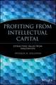 Profiting from Intellectual Capital – Extracting Value from Innovation