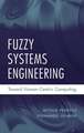 Fuzzy Systems Engineering – Toward Human–Centric Computing