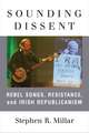 Sounding Dissent: Rebel Songs, Resistance, and Irish Republicanism