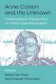 Anne Carson and the Unknown: Contemporary Perspectives on Poetic Experimentation