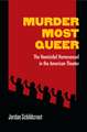 Murder Most Queer: The Homicidal Homosexual in the American Theater