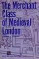 The Merchant Class of Medieval London: 1300-1500