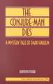 The Conjure-Man Dies: A Mystery Tale of Dark Harlem