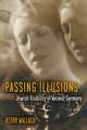 Passing Illusions: Jewish Visibility in Weimar Germany