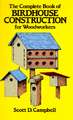 The Complete Book of Birdhouse Construction for Woodworkers