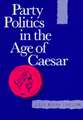 Party Politics in the Age of Caesar