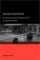 Crude Existence – Environment and the Politics of Oil in North