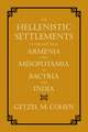 The Hellenistic Settlements in the East from Armenia and Mesopotamia to Bactria and India