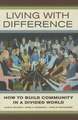 Living with Difference – How to Build Community in a Divided World