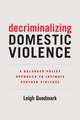 Decriminalizing Domestic Violence – A Balanced Policy Approach to Intimate Partner Violence