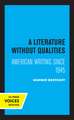 A Literature Without Qualities – American Writing Since 1945