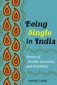 Being Single in India – Stories of Gender, Exclusion, and Possibility