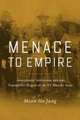 Menace to Empire – Anticolonial Solidarities and the Transpacific Origins of the US Security State