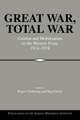 Great War, Total War: Combat and Mobilization on the Western Front, 1914–1918