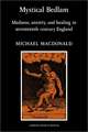 Mystical Bedlam: Madness, Anxiety and Healing in Seventeenth-Century England