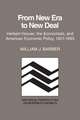 From New Era to New Deal: Herbert Hoover, the Economists, and American Economic Policy, 1921–1933