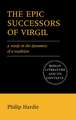 The Epic Successors of Virgil: A Study in the Dynamics of a Tradition