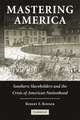 Mastering America: Southern Slaveholders and the Crisis of American Nationhood