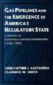 Gas Pipelines and the Emergence of America's Regulatory State: A History of Panhandle Eastern Corporation, 1928–1993