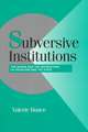 Subversive Institutions: The Design and the Destruction of Socialism and the State