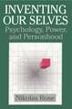 Inventing our Selves: Psychology, Power, and Personhood