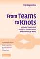 From Teams to Knots: Activity-Theoretical Studies of Collaboration and Learning at Work