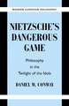 Nietzsche's Dangerous Game: Philosophy in the Twilight of the Idols