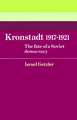 Kronstadt 1917–1921: The Fate of a Soviet Democracy