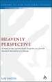 Heavenly Perspective: A Study of the Apostle Paul's Response to a Jewish Mystical Movement at Colossae