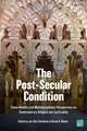 The Post-Secular Condition: Trans-Atlantic and Multidisciplinary Perspectives on Contemporary Religion and Spirituality