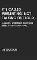 It's Called Presenting, Not Talking Out Loud: A Quick, Strategic Guide for Effective Presentations