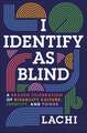 I Identify as Blind: A Brazen Celebration of Disability Culture, Identity, and Power